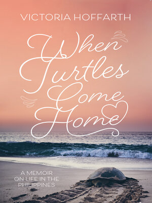 cover image of When Turtles Come Home: a Memoir on Life in the Philippines